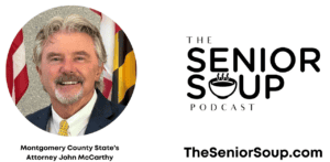 Montgomery County State's Attorney John McCarthy joins The Senior Soup Podcast